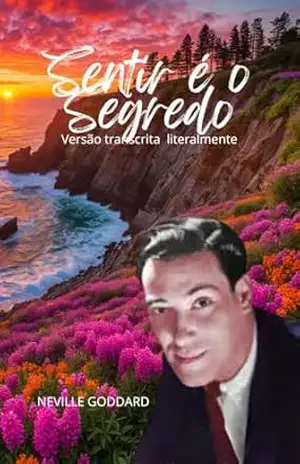 Sentir é o Segredo: Tradução Literal da Obra Original – Neville  Goddard