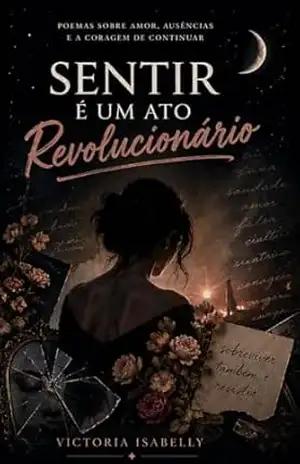 Sentir é um ato revolucionário: Poemas para sobreviver ao que não coube em silêncio – Victoria Isabelly  Martins Silva