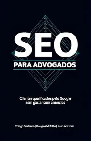 SEO para Advogados: Clientes qualificados pelo Google sem gastar com anúncios – Thiago  Saldanha