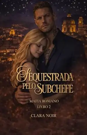 Sequestrada pelo Subchefe: Máfia Romano – Livro 2 – Clara Noir