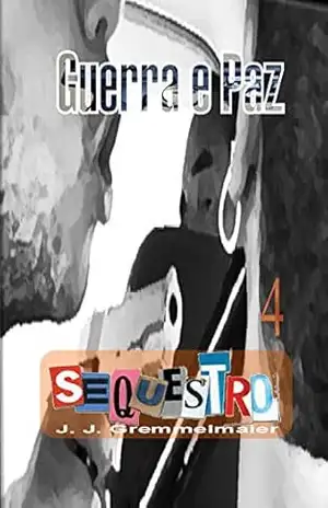 Sequestro (Guerra e Paz Livro 4) – João Jose Gremmelmaier