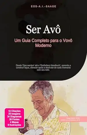 Capa do livro Ser Avô: Um Guia Completo para o Vovô Moderno (Avós Livro 1) - Eos A.I. Saage