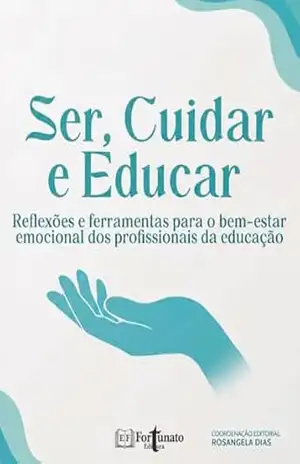 Capa do livro Ser, Cuidar e educar: Reflexões e ferramentas para o bem–estar emocional dos profissionais da educação - Paula Fernanda Fonseca  Porto