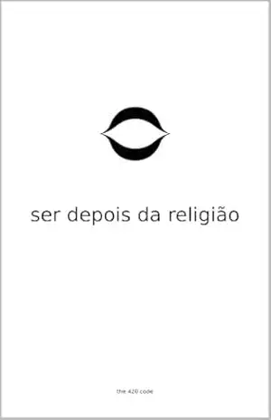 Ser Depois da Religião: A Estrutura da Bondade Sem o Andaime (The 420 Code) – G