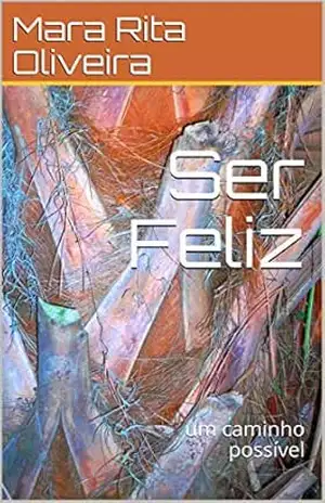 Ser Feliz: um caminho possível (1) – Mara Rita Oliveira