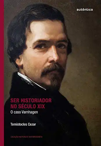 Baixar Ser historiador no século XIX: O caso Varnhagen pdf, epub, mobi, eBook