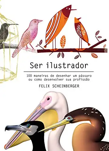 Baixar Ser ilustrador: 100 maneiras de desenhar um pássaro ou como desenvolver sua profissão pdf, epub, mobi, eBook