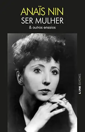 Ser mulher & outros ensaios – Anaïs Nin