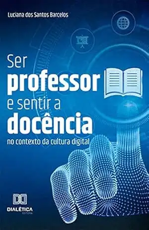 Capa do livro Ser professor e sentir a docência no contexto da cultura digital - Luciana dos Santos Barcelos