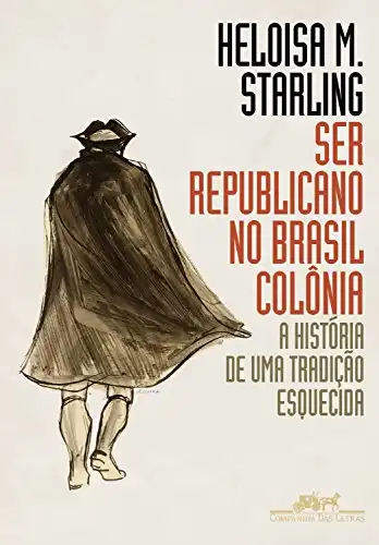 Baixar Ser republicano no Brasil colônia: A história de uma tradição esquecida pdf, epub, mobi, eBook