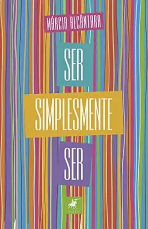 Ser simplesmente ser – Márcia Alcântara Ser simplesmente ser – Márcia Alcântara