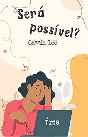 Será possível?: Íris – Cássia Lee Será possível?: Íris – Cássia Lee