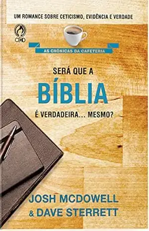 Será que a Bíblia é Verdadeira… Mesmo?: Um romance sobre ceticismo, evidência e verdade – Josh McDowell