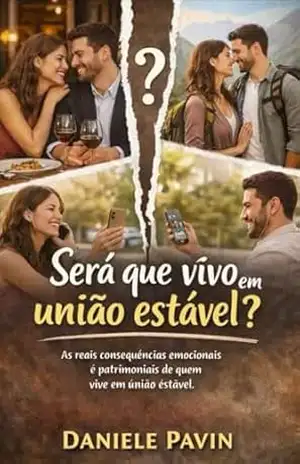 Capa do livro Será que vivo em união estável?: As reais consequências emocionais e patrimoniais que podem ocorrer vivendo em união estável - Daniele  Pavin