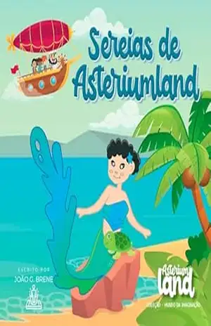 SEREIAS DE ASTERIUMLAND: LIVRO INFANTIL – João  G. Brene