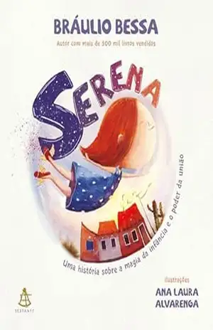 Serena: Uma história sobre a magia da infância e o poder da união - Bráulio Bessa Serena: Uma história sobre a magia da infância e o poder da união - Bráulio Bessa