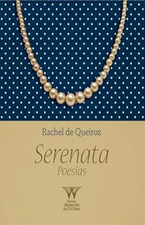 Serenata; Poesias de Rachel de Queiroz – Rachel de Queiroz Serenata; Poesias de Rachel de Queiroz – Rachel de Queiroz
