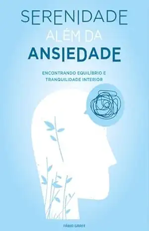 Capa do livro Serenidade Além da Ansiedade: Encontrando Equilibrio e Tranquilidade Interior - Fabio Graff