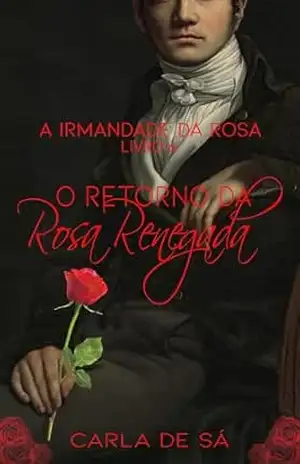 Capa do livro Série A Irmandade da Rosa – Livro 6 – O Retorno da Rosa Renegada - Carla de Sá