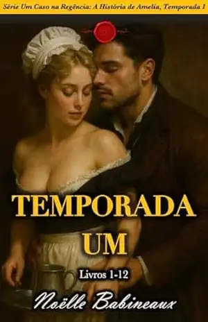 Série A Regency Affair: A História de Amelia, Temporada 1: Livros 1–12, Uma coleção de romances curtos, sensuais e ambientados na Regência, sobre o desejo … Um Caso na Regência: A História de Amelia) – Noëlle Babineaux
