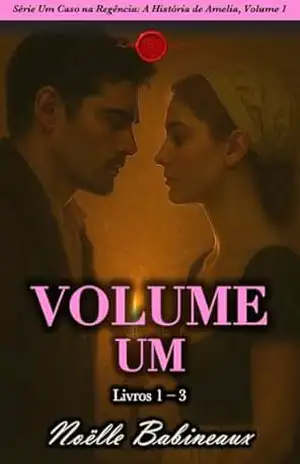 Série A Regency Affair: A História de Amelia, Volume 1: Livros 1–3 • Uma coleção de romances curtos, sensuais e ambientados na Regência, sobre o desejo … Um Caso na Regência: A História de Amelia) – Noëlle Babineaux