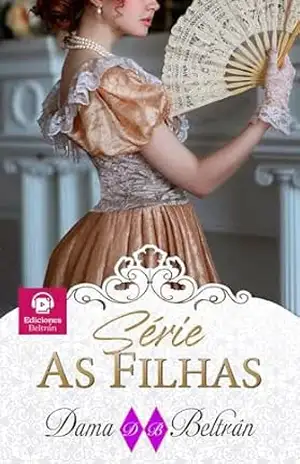 Série completa: As Filhas: Romances históricos da era vitoriana 3 – Dama  Beltrán