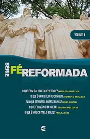 Série Fé Reformada – volume 1 – Ryken. Philip Graham