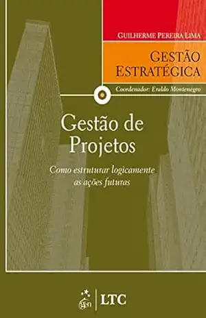 Capa do livro Série Gestão Estratégica – Gestão de Projetos - Guilherme Pereira Lima