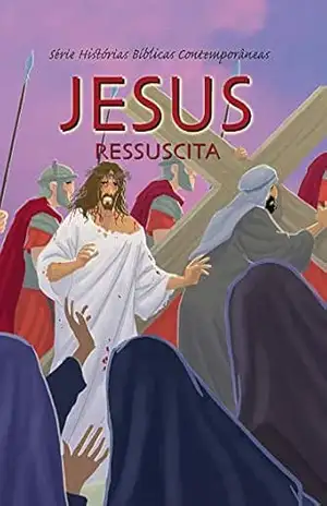 Série Histórias Bíblicas Contemporâneas – Jesus Ressuscita – Joy Melissa Jensen