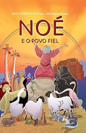 Série Histórias Bíblicas Contemporâneas – Noé e o Povo Fiel – Joy Melissa Jensen Série Histórias Bíblicas Contemporâneas – Noé e o Povo Fiel – Joy Melissa Jensen