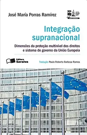 Série IDP – Linha Direito Comparado – Integração supranacional: dimensões da proteção multinível dos direitos e sistema – IDP CURSOS E PROJETOS LTDA