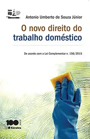 Capa do livro Série IDP – Linha Doutrina – O Novo Direito do Trabalho Doméstico - ANTONIO UMBERTO DE SOUZA JUNIOR