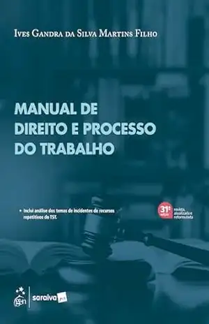 Série Idp – Manual de Direito e Processo do Trabalho – 31ª Edição 2026 – Ives Gandra da Silva Martins Filho