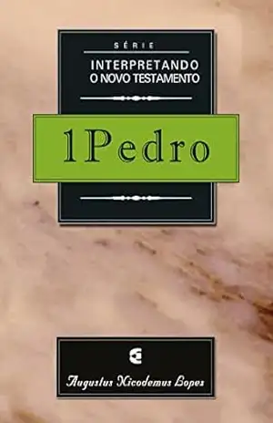 Série interpretando o Novo Testamento: 1Pedro – Augustus Nicodemus Lopes