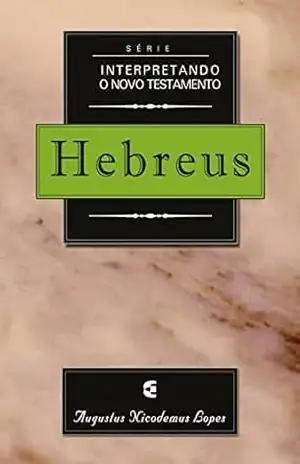 Série interpretando o Novo Testamento: Hebreus – Augustus Nicodemus  Lopes