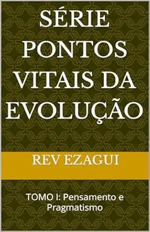 Capa do livro Série Pontos Vitais da Evolução: TOMO I: Pensamento e Pragmatismo - REV EZAGUI