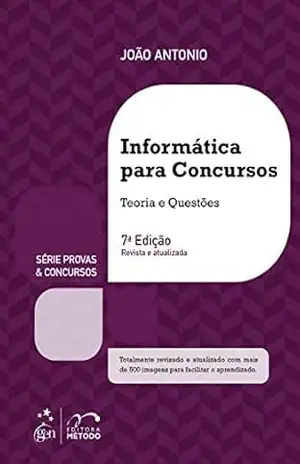 Capa do livro Série Provas Concursos – Informática para Concursos – Teoria e Questões – 7ª Edição 2020 - João Antonio