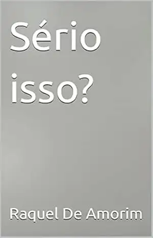 Sério isso? – Raquel  De Amorim