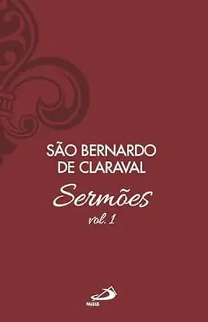Sermões de São Bernardo – Vol 1 (Espiritualidade) – São Bernardo de Claraval