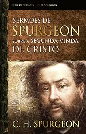 Sermões de Spurgeon sobre a segunda vinda de Cristo (Série de sermões) – Charles Spurgeon