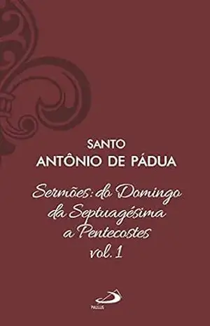 Sermões: Do domingo da Septuagésima a Pentecostes – Vol 12/1 (Clássicos do cristianismo Livro 12) – Santo Antônio de Pádua