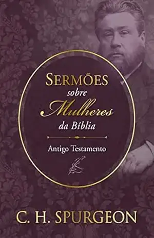 Sermões sobre Mulheres – Antigo Testemunho – Charles Spurgeon