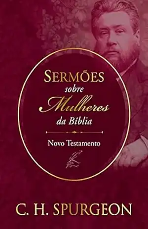 Sermões sobre Mulheres da Bíblia – Novo Testemunho – Charles Spurgeon