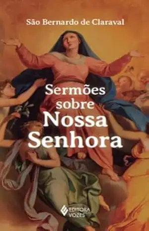 Capa do livro Sermões sobre Nossa Senhora - São Bernardo de Claraval