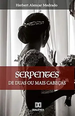 Serpentes de duas ou mais cabeças – Herbert Alencar Medrado Serpentes de duas ou mais cabeças – Herbert Alencar Medrado