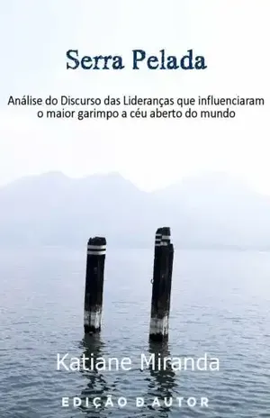 Serra Pelada Análise do Discurso das Lideranças do maior garimpo a céu aberto do mundo - Katiane Miranda