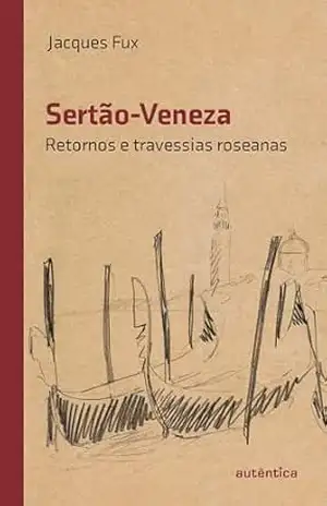Sertão–Veneza: Retornos e travessias roseanas – Jacques Fux