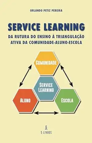 Service Learning: Da rutura do ensino à triangulação ativa da comunidade–aluno–escola – Orlando  Petiz  Pereira