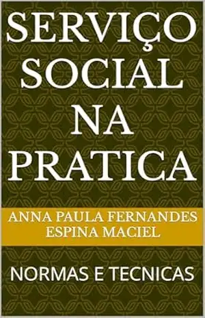 Capa do livro SERVIÇO SOCIAL NA PRATICA: NORMAS E TECNICAS - ANNA PAULA FERNANDES ESPINA MACIEL