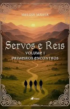 Servos e Reis: Primeiros Encontros – Volume I – Melqui Massa Servos e Reis: Primeiros Encontros – Volume I – Melqui Massa